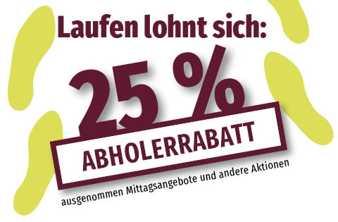 Abholerrabatt 25% ausgenommen Mittagsangebote und andere Aktionen